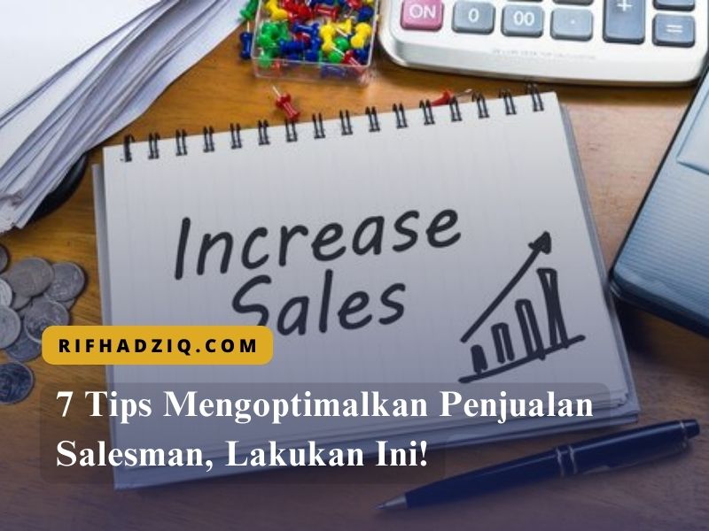 7 Tips Mengoptimalkan Penjualan Salesman, Lakukan Ini!