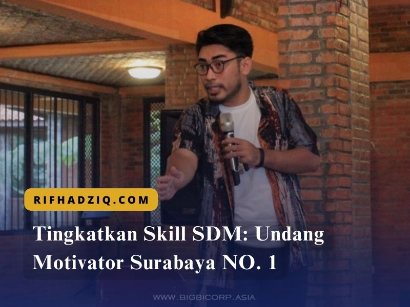 Tingkatkan Skill SDM Undang Motivator Surabaya NO. 1