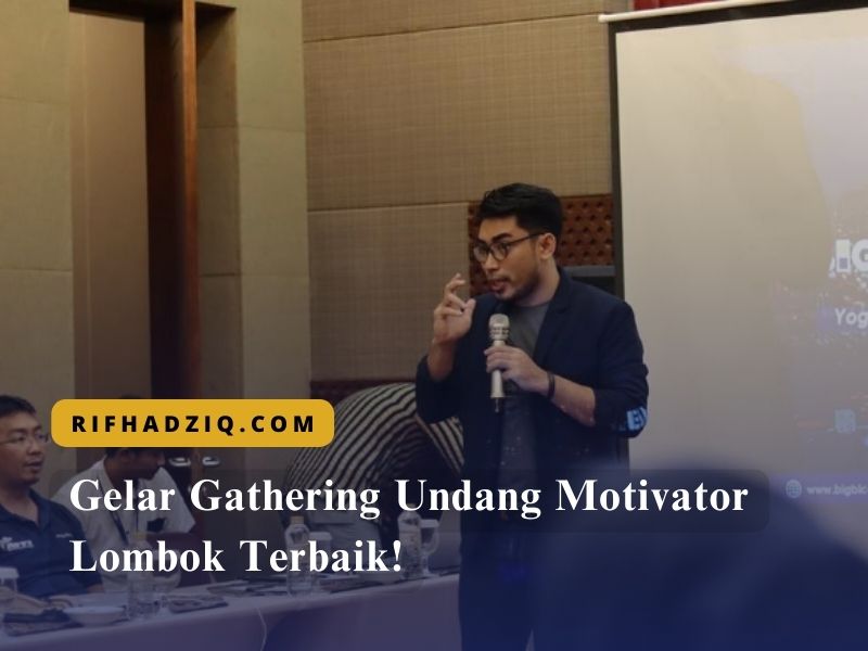 Gelar Gathering Undang Motivator Lombok Terbaik!