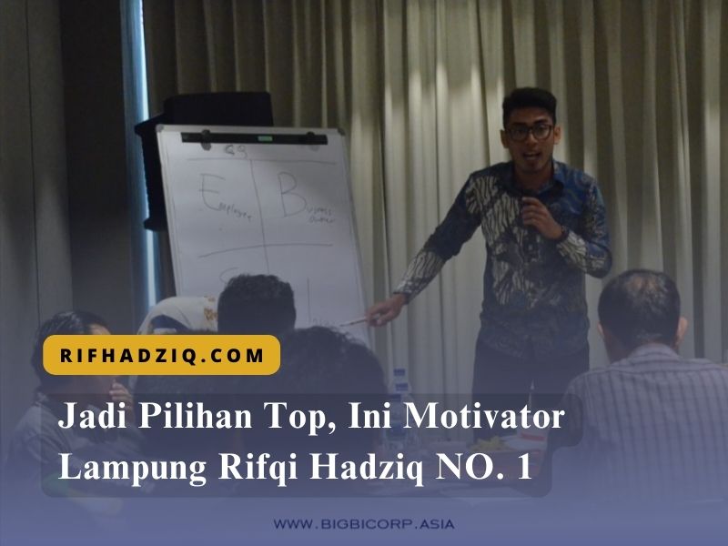Jadi Pilihan Top, Ini Motivator Lampung Rifqi Hadziq NO. 1