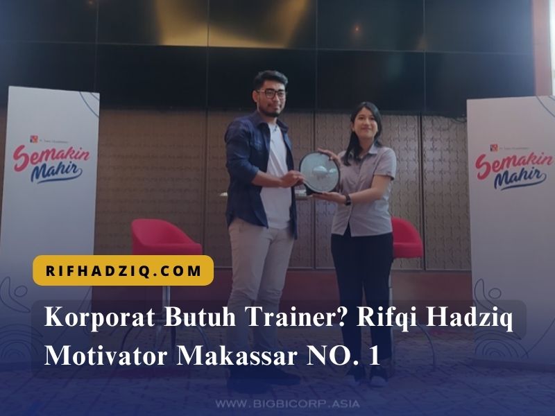 Korporat Butuh Trainer Rifqi Hadziq Motivator Makassar NO. 1