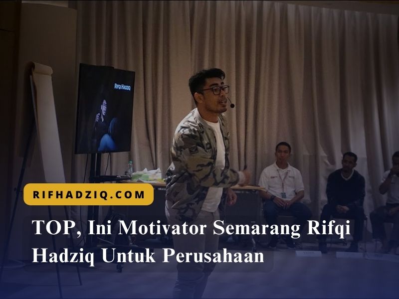 TOP, Ini Motivator Semarang Rifqi Hadziq Untuk Perusahaan
